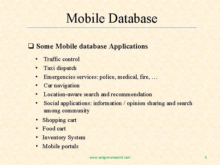 Mobile Database q Some Mobile database Applications • • • Traffic control Taxi dispatch