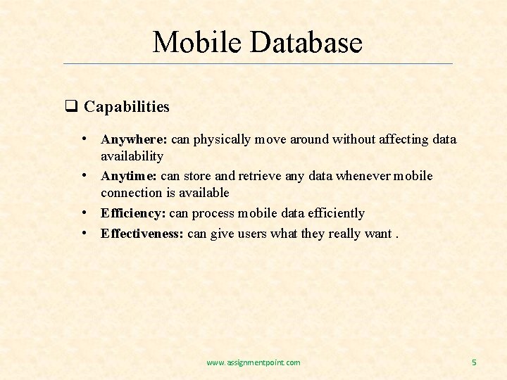Mobile Database q Capabilities • Anywhere: can physically move around without affecting data availability