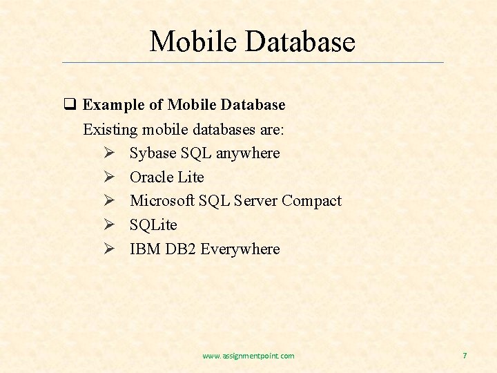 Mobile Database q Example of Mobile Database Existing mobile databases are: Ø Sybase SQL