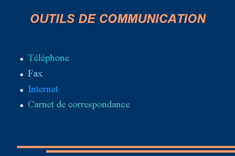 OUTILS DE COMMUNICATION Téléphone Fax Internet Carnet de correspondance 