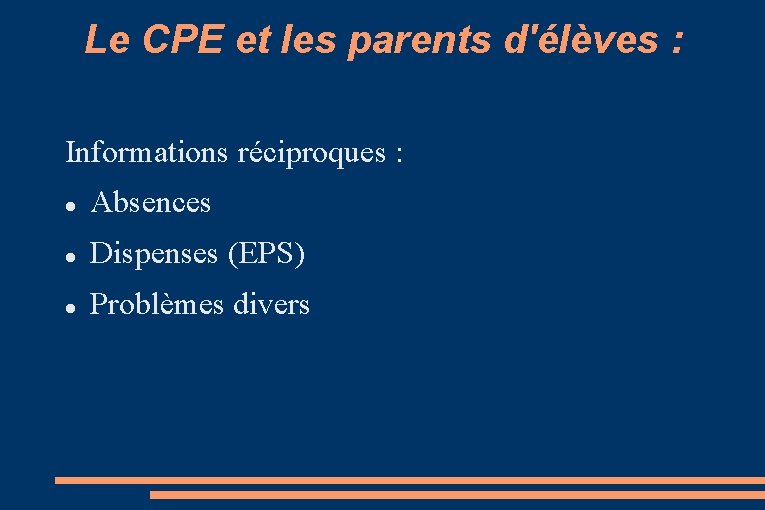 Le CPE et les parents d'élèves : Informations réciproques : Absences Dispenses (EPS) Problèmes