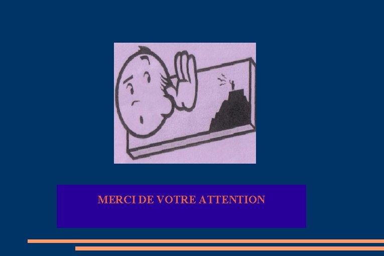 MERCI DE VOTRE ATTENTION 