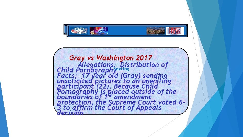 Gray vs Washington 2017 Allegations: Sexting Distribution of Child Pornography Facts: 17 year old