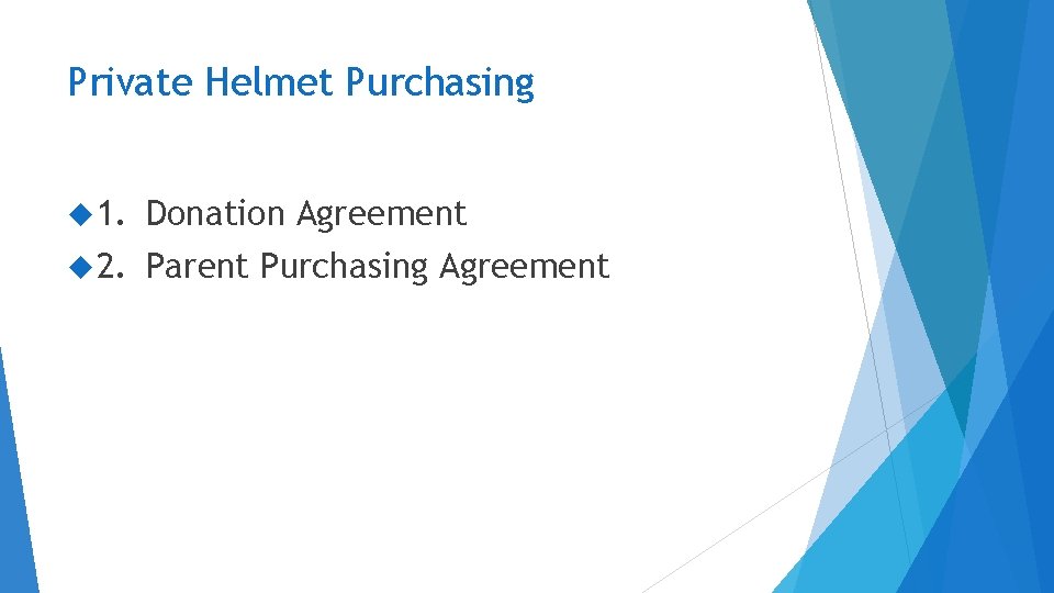 Private Helmet Purchasing 1. Donation Agreement 2. Parent Purchasing Agreement 