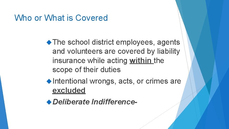 Who or What is Covered The school district employees, agents and volunteers are covered