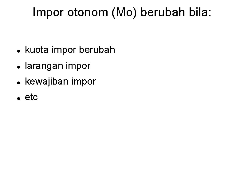 Impor otonom (Mo) berubah bila: kuota impor berubah larangan impor kewajiban impor etc 