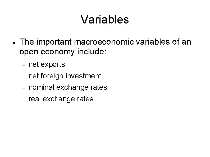 Variables The important macroeconomic variables of an open economy include: net exports net foreign