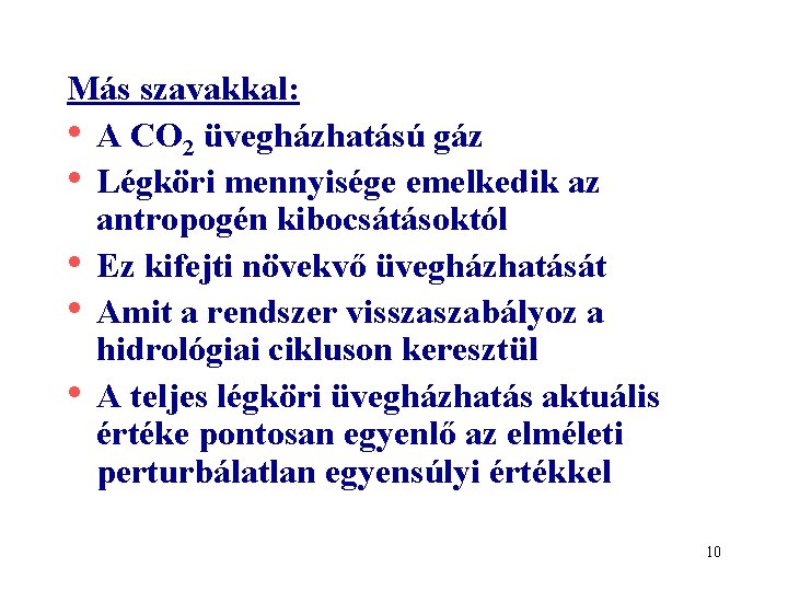 Más szavakkal: • A CO 2 üvegházhatású gáz • Légköri mennyisége emelkedik az antropogén