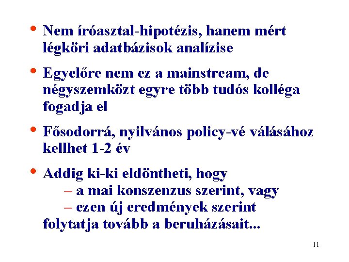  • Nem íróasztal-hipotézis, hanem mért légköri adatbázisok analízise • Egyelőre nem ez a