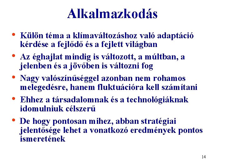 Alkalmazkodás • • • Külön téma a klímaváltozáshoz való adaptáció kérdése a fejlődő és