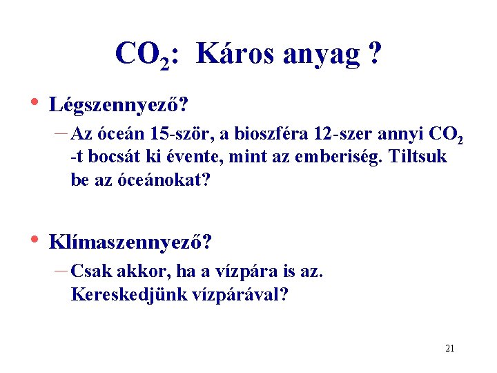 CO 2: Káros anyag ? • Légszennyező? – Az óceán 15 -ször, a bioszféra