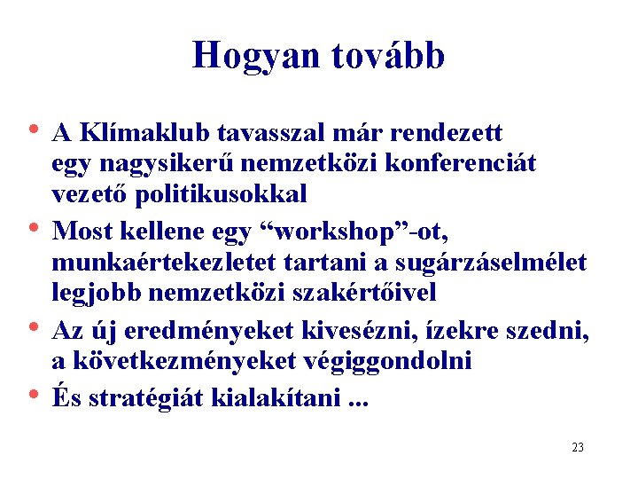 Hogyan tovább • A Klímaklub tavasszal már rendezett • • • egy nagysikerű nemzetközi