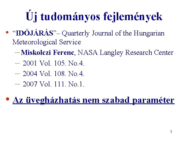 Új tudományos fejlemények • “IDŐJÁRÁS”– Quarterly Journal of the Hungarian Meteorological Service – Miskolczi