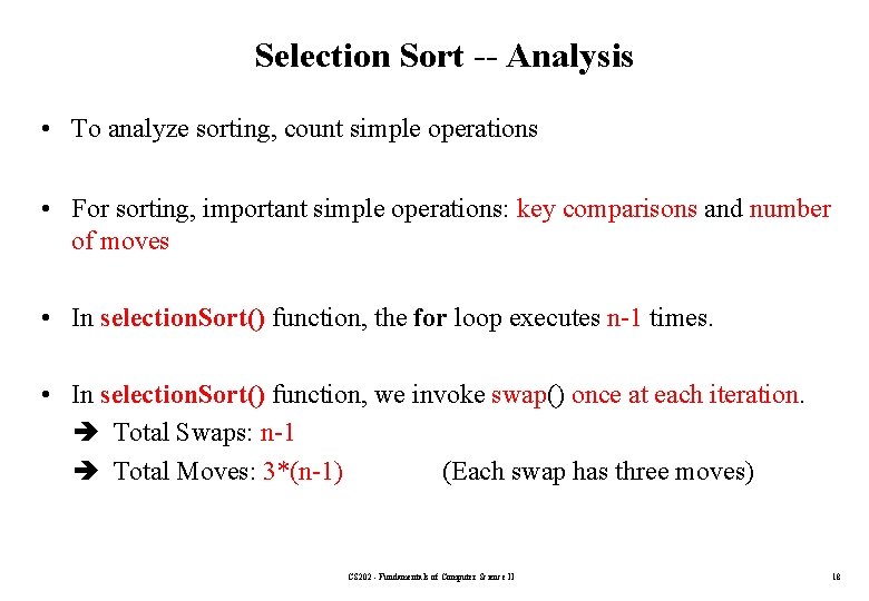 Selection Sort -- Analysis • To analyze sorting, count simple operations • For sorting,