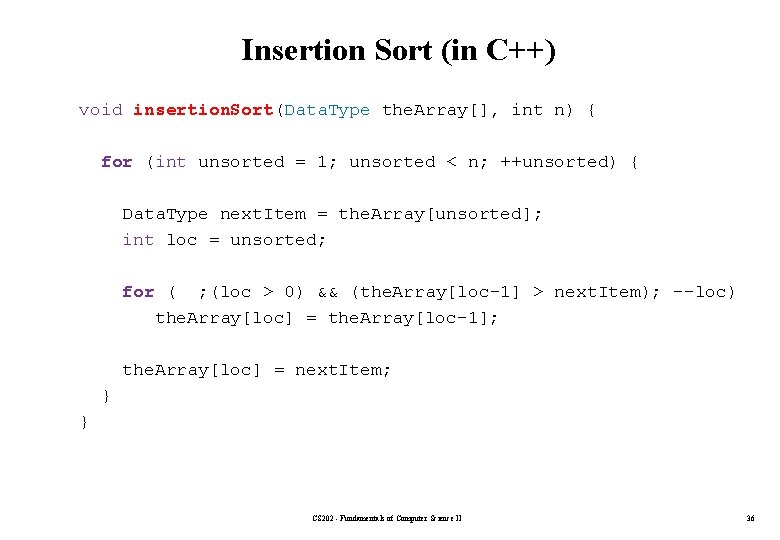 Insertion Sort (in C++) void insertion. Sort(Data. Type the. Array[], int n) { for