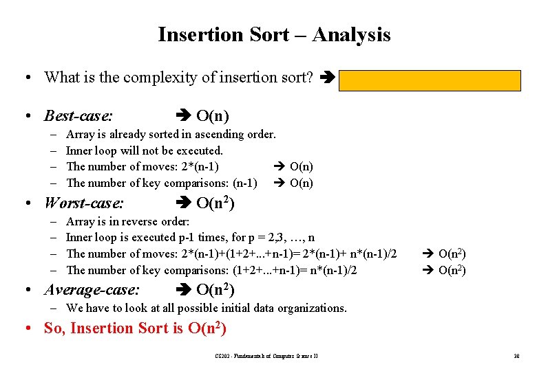 Insertion Sort – Analysis • What is the complexity of insertion sort? Depends on