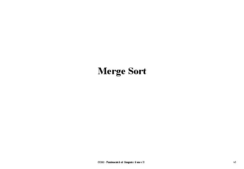 Merge Sort CS 202 - Fundamentals of Computer Science II 45 