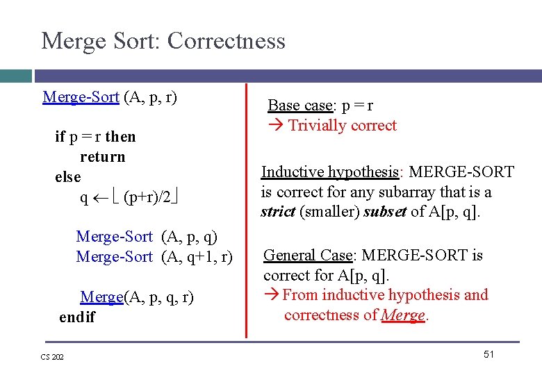 Merge Sort: Correctness Merge-Sort (A, p, r) if p = r then return else