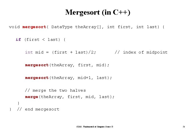 Mergesort (in C++) void mergesort( Data. Type the. Array[], int first, int last) {