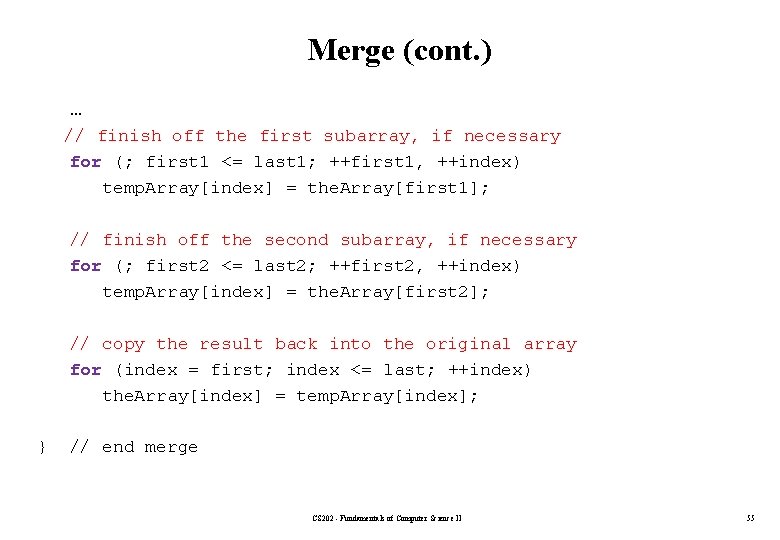 Merge (cont. ) … // finish off the first subarray, if necessary for (;
