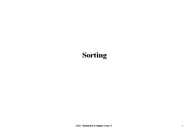 Sorting CS 202 - Fundamentals of Computer Science II 7 