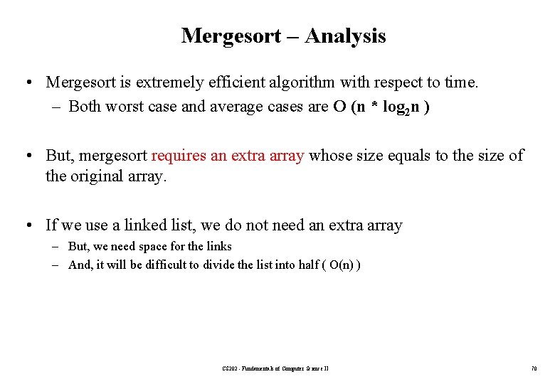 Mergesort – Analysis • Mergesort is extremely efficient algorithm with respect to time. –