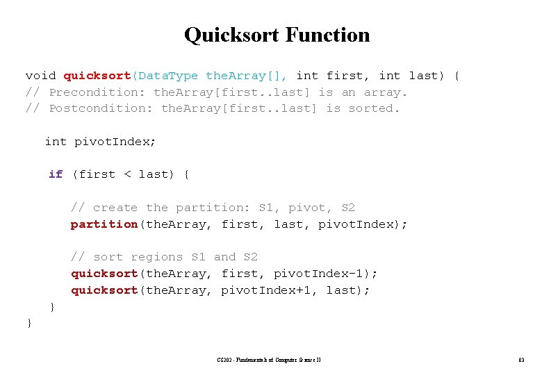 Quicksort Function void quicksort(Data. Type the. Array[], int first, int last) { // Precondition: