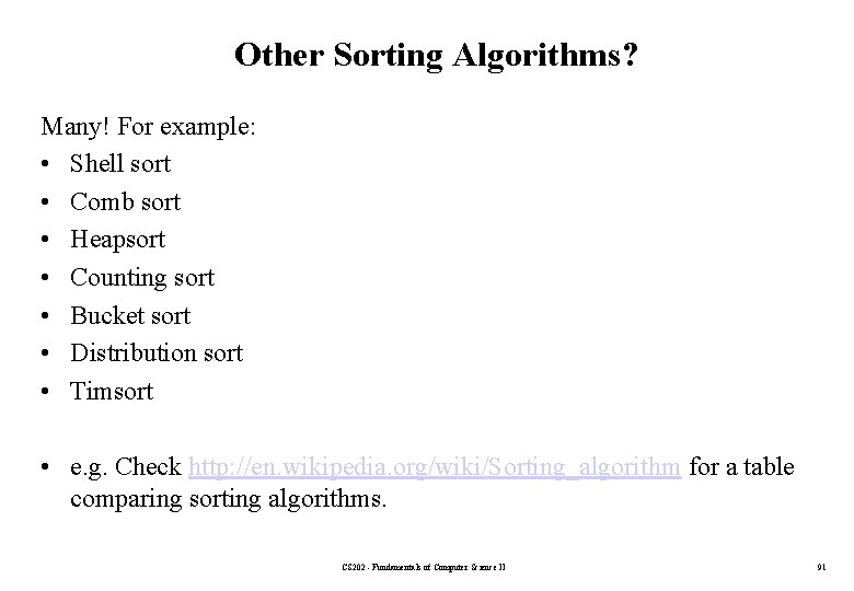 Other Sorting Algorithms? Many! For example: • Shell sort • Comb sort • Heapsort