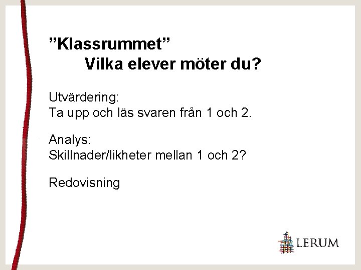 ”Klassrummet” Vilka elever möter du? Utvärdering: Ta upp och läs svaren från 1 och