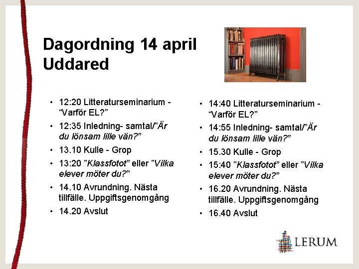 Dagordning 14 april Uddared • 12: 20 Litteraturseminarium “Varför EL? ” • 12: 35