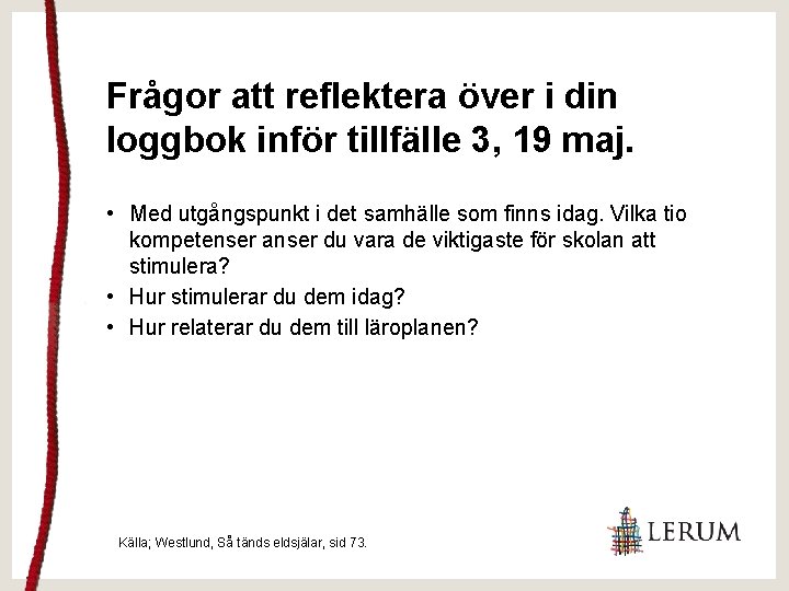 Frågor att reflektera över i din loggbok inför tillfälle 3, 19 maj. • Med