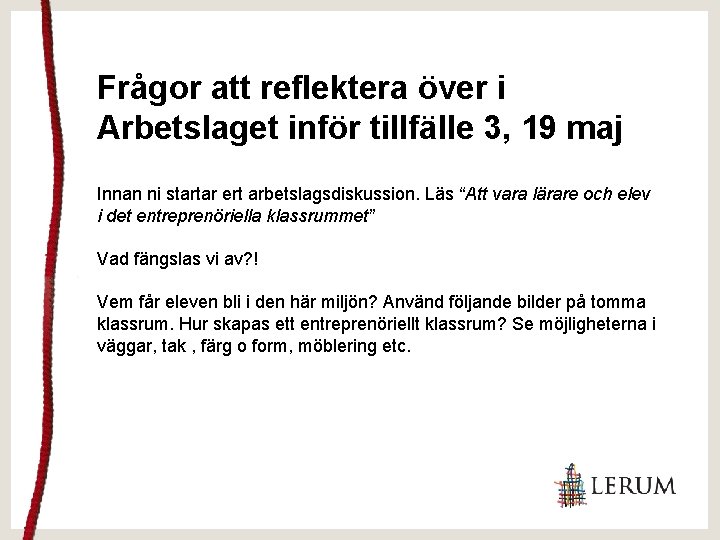 Frågor att reflektera över i Arbetslaget inför tillfälle 3, 19 maj Innan ni startar