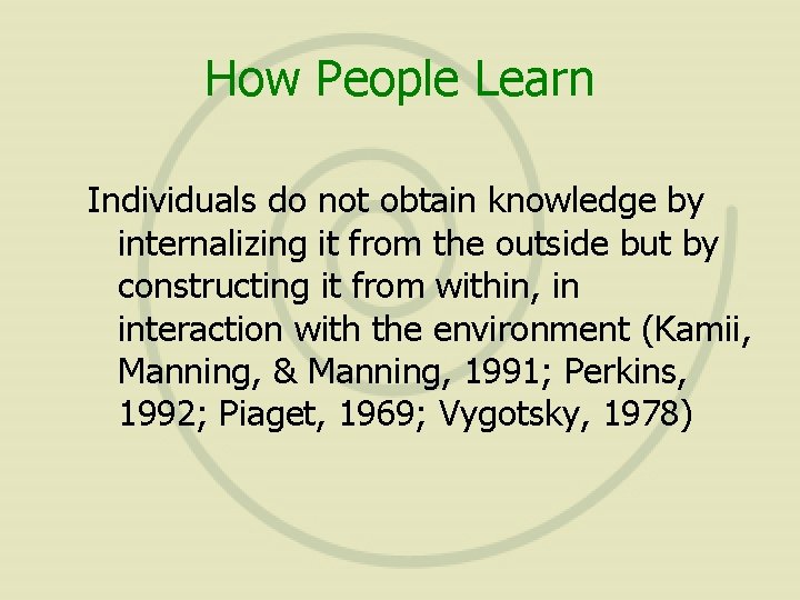 How People Learn Individuals do not obtain knowledge by internalizing it from the outside