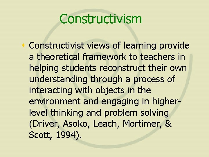 Constructivism s Constructivist views of learning provide a theoretical framework to teachers in helping