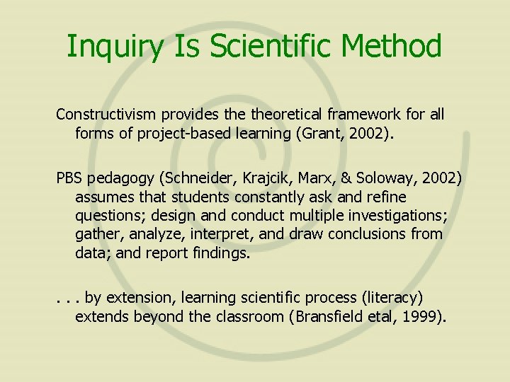 Inquiry Is Scientific Method Constructivism provides theoretical framework for all forms of project-based learning