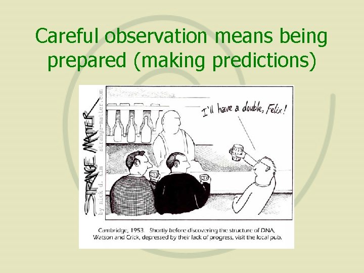 Careful observation means being prepared (making predictions) 