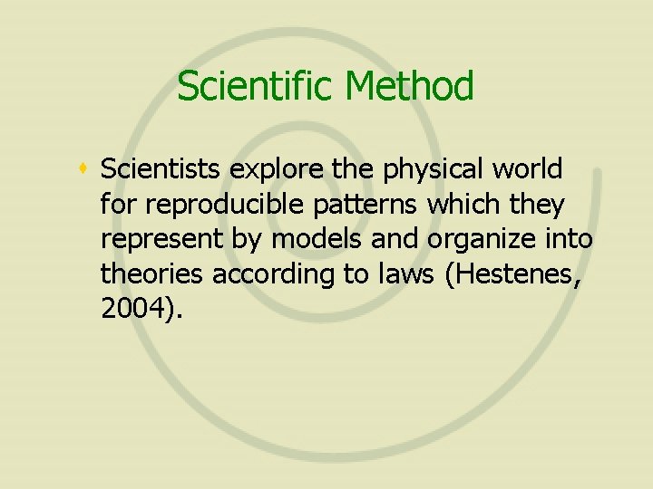 Scientific Method s Scientists explore the physical world for reproducible patterns which they represent