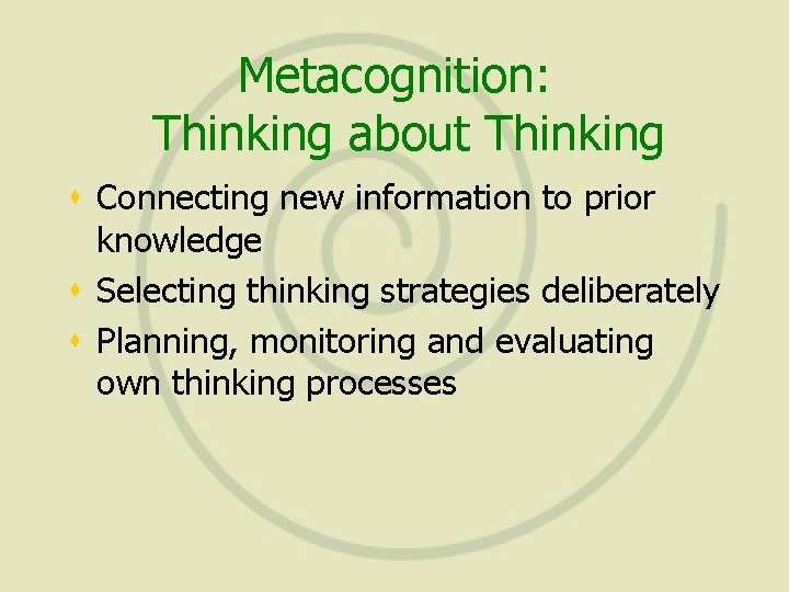 Metacognition: Thinking about Thinking s Connecting new information to prior knowledge s Selecting thinking
