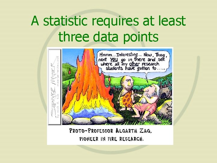 A statistic requires at least three data points 
