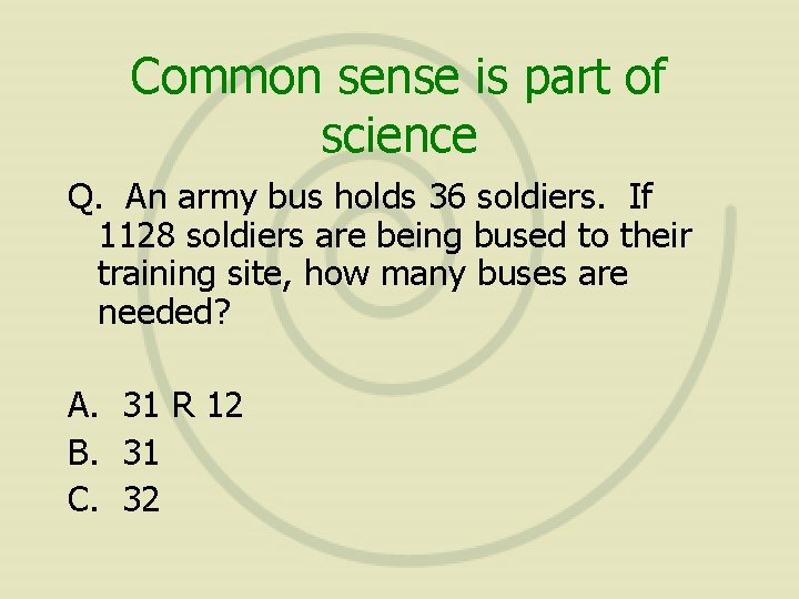 Common sense is part of science Q. An army bus holds 36 soldiers. If