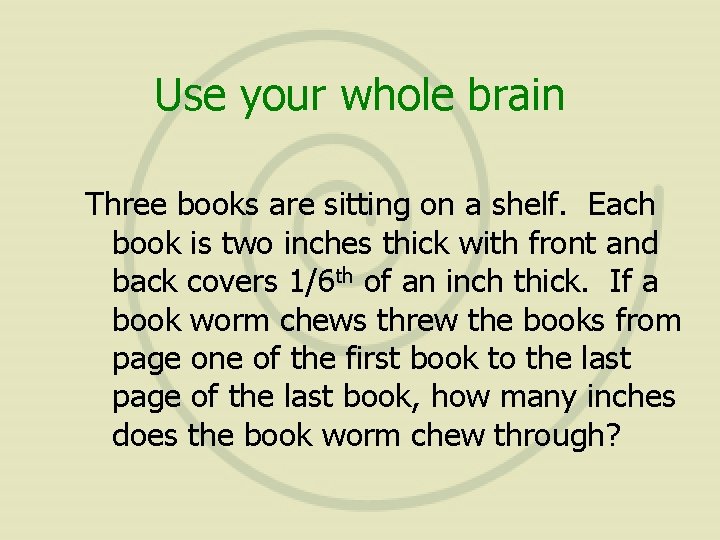 Use your whole brain Three books are sitting on a shelf. Each book is