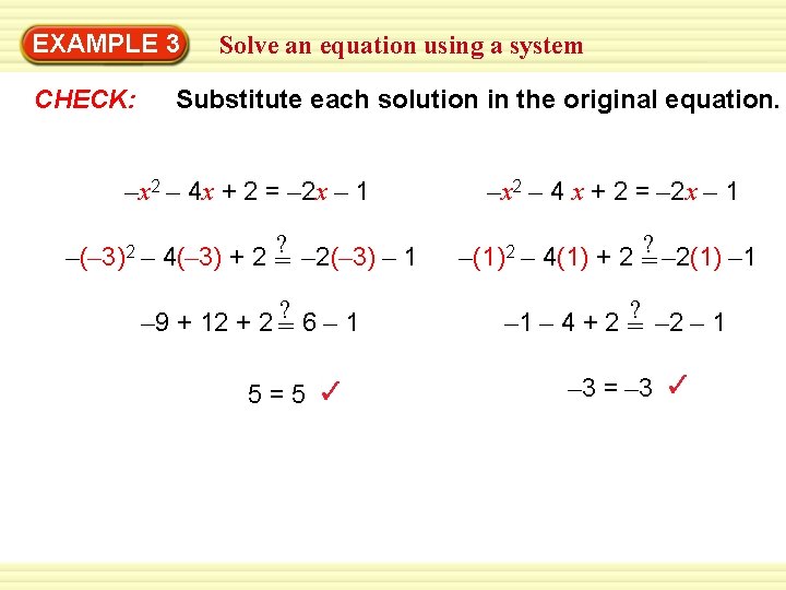 Warm-Up 3 Exercises EXAMPLE Solve an equation using a system CHECK: Substitute each solution Warm-Up 3 Exercises EXAMPLE Solve an equation using a system CHECK: Substitute each solution