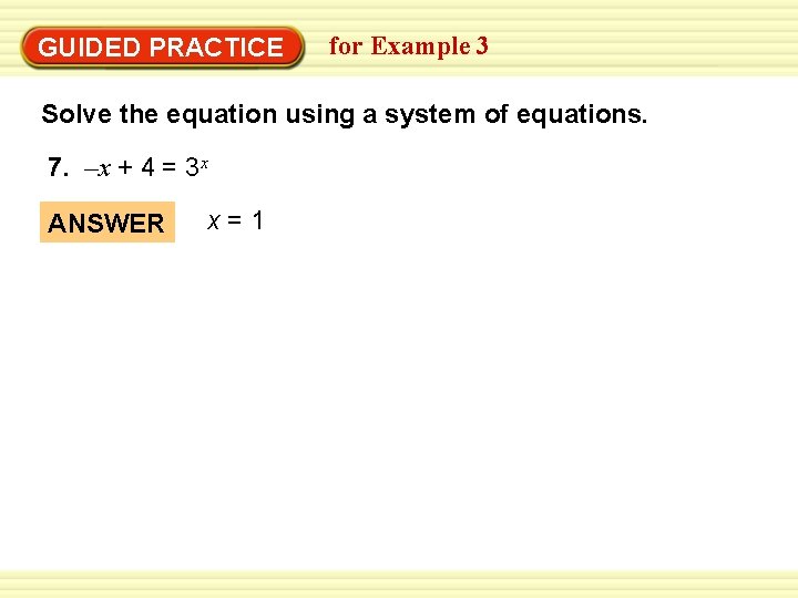 Warm-Up Exercises GUIDED PRACTICE for Example 3 Solve the equation using a system of Warm-Up Exercises GUIDED PRACTICE for Example 3 Solve the equation using a system of