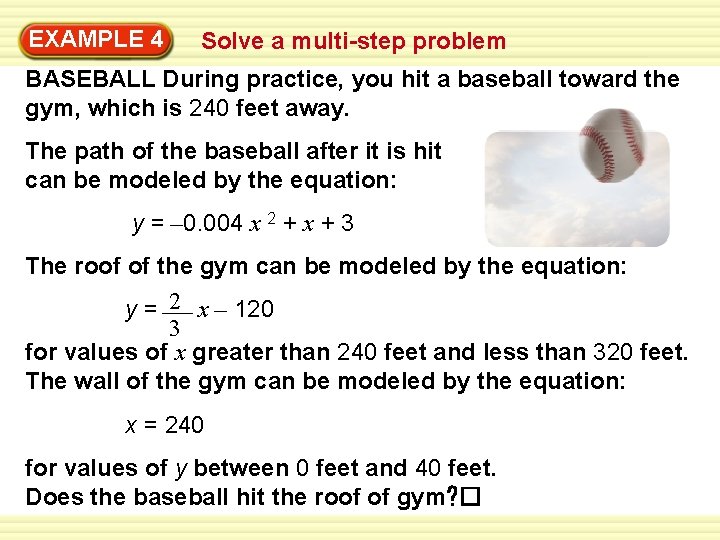 EXAMPLE Warm-Up 4 Exercises Solve a multi-step problem BASEBALL During practice, you hit a EXAMPLE Warm-Up 4 Exercises Solve a multi-step problem BASEBALL During practice, you hit a