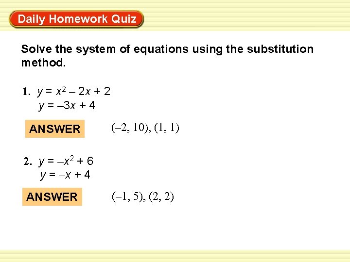 Daily Homework Quiz Warm-Up Exercises Solve the system of equations using the substitution method. Daily Homework Quiz Warm-Up Exercises Solve the system of equations using the substitution method.