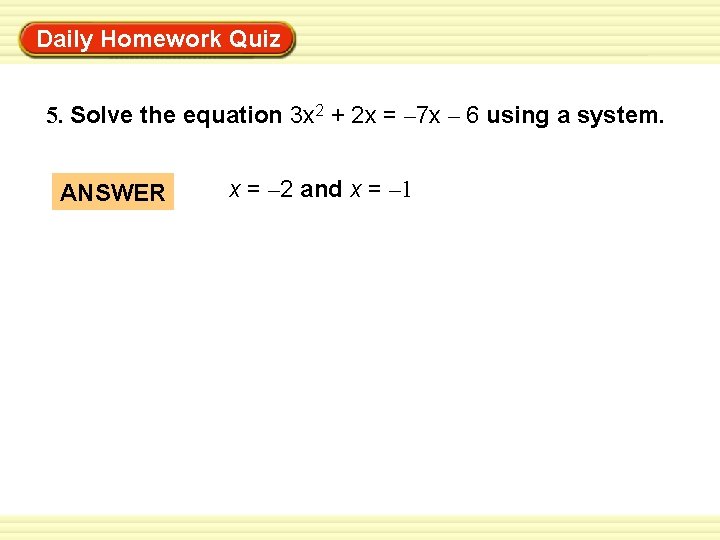 Daily Homework Quiz Warm-Up Exercises 5. Solve the equation 3 x 2 + 2 Daily Homework Quiz Warm-Up Exercises 5. Solve the equation 3 x 2 + 2