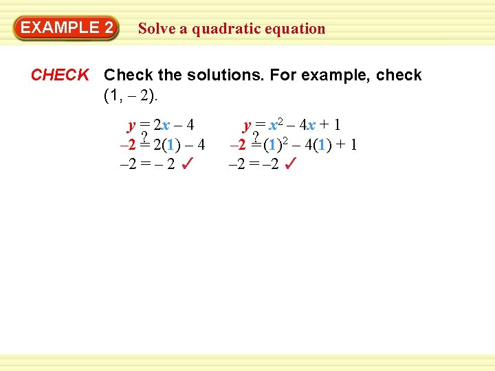 Warm-Up 2 Exercises EXAMPLE Solve a quadratic equation CHECK Check the solutions. For example, Warm-Up 2 Exercises EXAMPLE Solve a quadratic equation CHECK Check the solutions. For example,