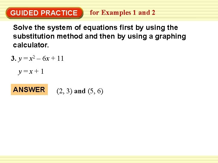 Warm-Up Exercises GUIDED PRACTICE for Examples 1 and 2 Solve the system of equations Warm-Up Exercises GUIDED PRACTICE for Examples 1 and 2 Solve the system of equations