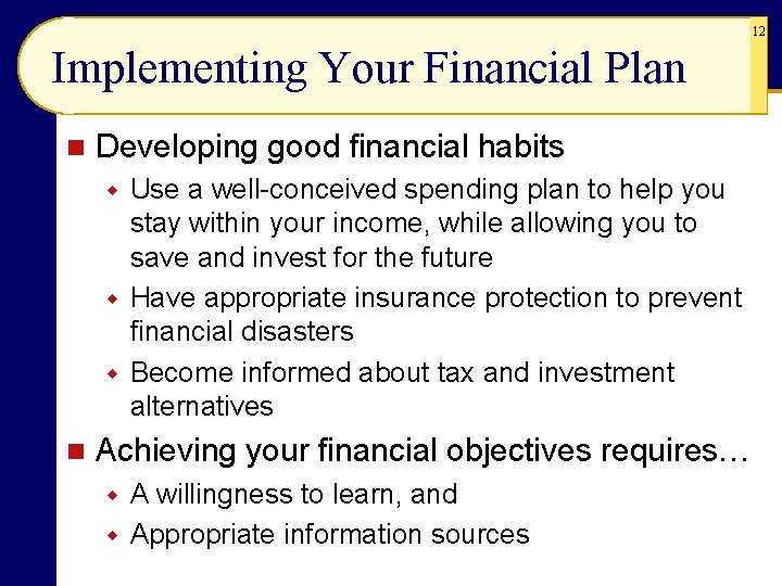 12 Implementing Your Financial Plan n Developing good financial habits Use a well-conceived spending