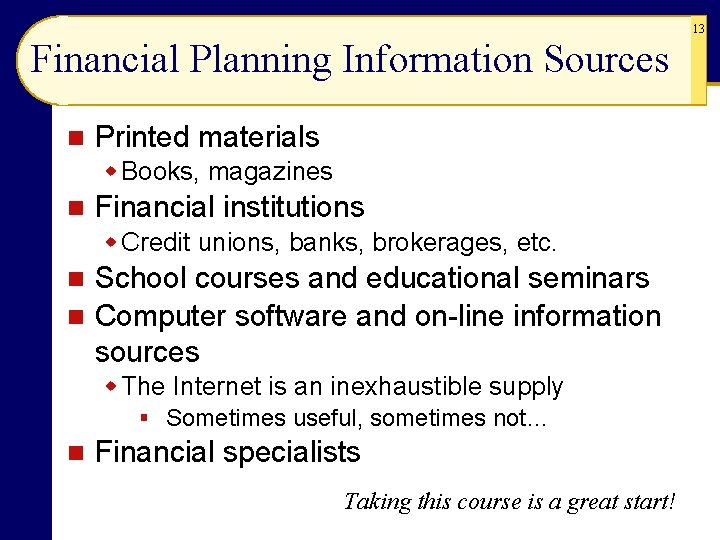 13 Financial Planning Information Sources n Printed materials w Books, magazines n Financial institutions